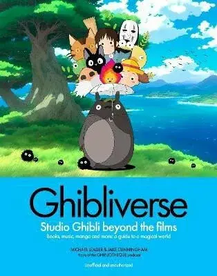 Ghibliverse: Studio Ghibli Beyond the Films - Jake Cunningham