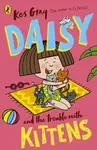 Daisy and the Trouble with Kittens - Kes Gray