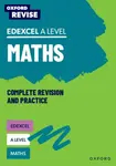 Oxford Revise: Edexcel A Level Maths Complete Revision and Practice - Katie Wood, Ian Bettison, Mathew Taylor, Julie Pritchard