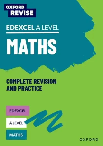 Oxford Revise: Edexcel A Level Maths Complete Revision and Practice - Katie Wood, Ian Bettison, Mathew Taylor, Julie Pritchard