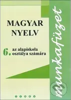 Magyar nyelv 6 - Munkafüzet (Pracový zošit z maďarského jazyka pre 6.ročník ZŠ) - kniha z kategorie 2. stupeň