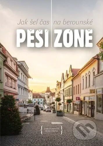 Jak šel čas na berounské Pěší zóně - Jitka Soukupová, Petra Lišková - kniha z kategorie Historie