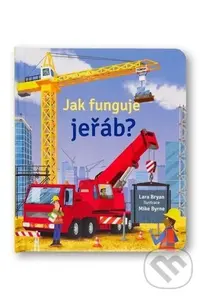 Jak funguje jeřáb? - Lara Bryan, Mike Byrne (ilustrátor) - kniha z kategorie Pro děti