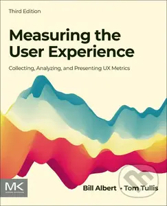 Measuring the User Experience (Collecting, Analyzing, and Presenting UX Metrics) - Bill Albert, Tom Tullis