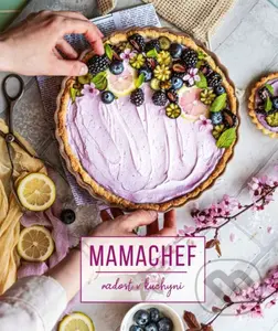 Mamachef: radost v kuchyni - Martina Hladjuk - kniha z kategorie Od známých osobností