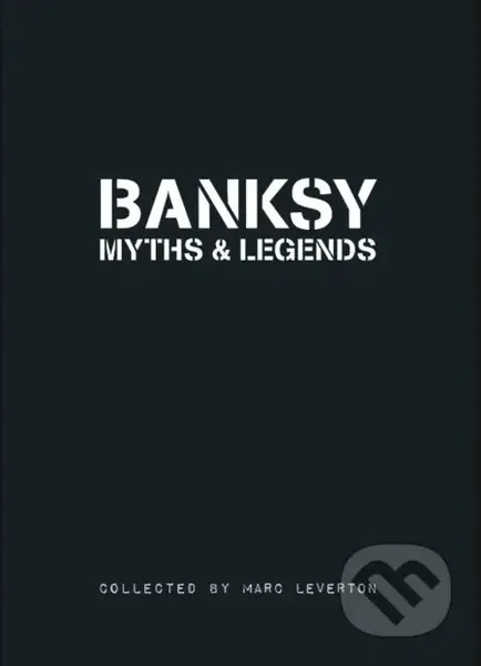 Banksy Myths & Legends - Marc Leverton - kniha z kategorie Malířství a sochařství