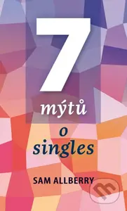 7 mýtů o singles - Sam Allberry - kniha z kategorie Psychologie