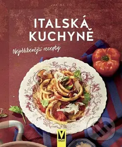 Italská kuchyně (Nejoblíbenější recepty)