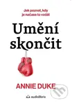 Umění skončit (Jak poznat, kdy je čas to vzdát) - Annie Duke - kniha z kategorie Psychologie