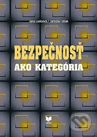 Bezpečnosť ako kategória - Jana Lasicová, Jaroslav Ušiak - kniha z kategorie Politologie a politika