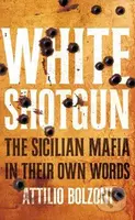 White Shotgun (The Sicilian Mafia in Their Own Words) - kniha z kategorie Reportáže a publicistika