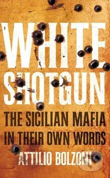 White Shotgun (The Sicilian Mafia in Their Own Words) - kniha z kategorie Reportáže a publicistika
