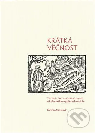Krátká věčnost (Vytržení z času v narativních textech od středověku na práh moderní doby) - kniha z kategorie Historie