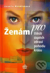 Ženám pro štěstí, úspěch, zdraví, pohodu, krásu - Jarmila Mandžuková - kniha z kategorie Psychologie osobnosti