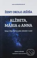 Ženy okolo Ježiša: Alžbeta, Mária a Anna - Zuzana Vaľovská - kniha z kategorie Křesťanství