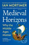 Medieval Horizons (Why the Middle Ages Matter) - Ian Mortimer - kniha z kategorie Historie
