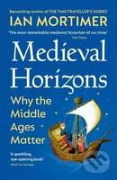 Medieval Horizons (Why the Middle Ages Matter) - Ian Mortimer - kniha z kategorie Historie
