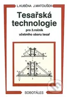 Tesařská technologie pro 3. ročník SOU  - Ludvík Kuběna, Jaroslav Matoušek - kniha z kategorie Odborné školy
