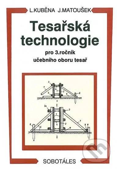 Tesařská technologie pro 3. ročník SOU  - Ludvík Kuběna, Jaroslav Matoušek - kniha z kategorie Odborné školy