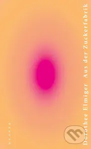 Aus der Zuckerfabrik - Dorothee Elmiger - kniha z kategorie Společenská beletrie