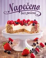 Napečeno bez pečení - kniha z kategorie Podle úpravy