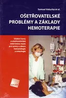 Ošetřovatelské problémy a základy hemoterapie (Učební texty a ošetřovatelské intervence nejen pro sestry z oboru hematologie a onkologie) - kniha z…
