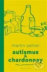 Autismus & Chardonnay - Martin Selner - kniha z kategorie Beletrie