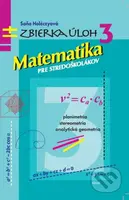 Matematika pre stredoškolákov 3 (Zbierka úloh) - Soňa Holéczyová - kniha z kategorie Matematika