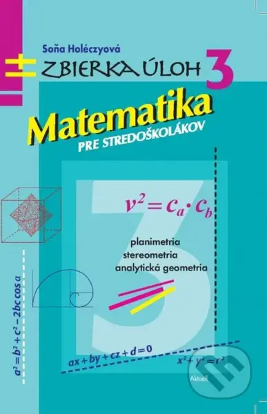 Matematika pre stredoškolákov 3 (Zbierka úloh) - Soňa Holéczyová - kniha z kategorie Matematika