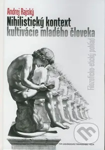 Nihilistický kontext kultivácie mladého človeka (Filozoficko-etický pohľad) - kniha z kategorie Etika
