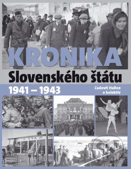 Kronika Slovenského štátu 1941 - 1943 - Ľudovít Hallon a kolektív - kniha z kategorie 20. století