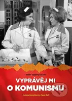 Vyprávěj mi o komunismu (Knižní vydání podcastu) - Johana Hovorková, Pavel Šafr - kniha z kategorie Rozhovory