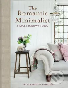 The Romantic Minimalist (Simple Homes with Soul) - Atlanta Bartlett, Dave Coote - kniha z kategorie Design