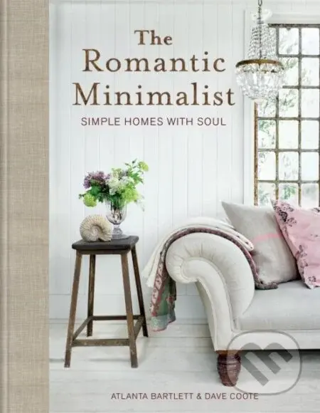 The Romantic Minimalist (Simple Homes with Soul) - Atlanta Bartlett, Dave Coote - kniha z kategorie Design