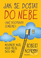 Jak se dostat do nebe (aniž doopravdy zemřeme) (Moudrost muže, který přežil svou smrt) - kniha z kategorie Spiritualita