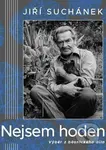 Nejsem hoden (Výběr z básnického díla) - Jiří Suchánek - kniha z kategorie Poezie