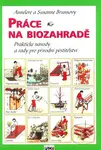 Práce na biozahradě (Praktické návody a rady pro přírodní pěstitele) - kniha z kategorie Dům, byt a zahrada