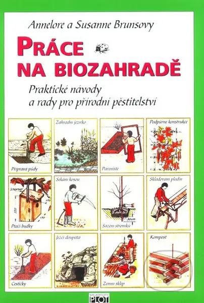 Práce na biozahradě (Praktické návody a rady pro přírodní pěstitele) - kniha z kategorie Dům, byt a zahrada