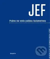 JEF psáno na vodu palbou kulometnou - Jaroslav Erik Frič - kniha z kategorie Eseje, úvahy a glosy