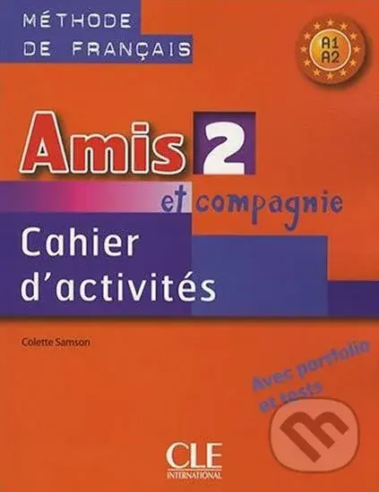 Amis et Compagnie 2 (A1/A2): Cahier d´activités - Samson Colette