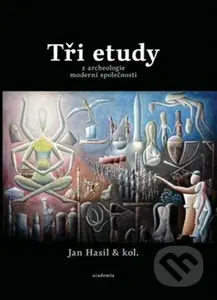 Tři etudy z archeologie moderní společnosti - Jan Hasil - kniha z kategorie Historie