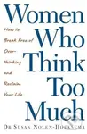 Women Who Think Too Much (How to break free of overthinking and reclaim your life) - kniha z kategorie Psychologie