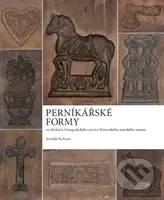Perníkářské formy ve sbírkách Etnografického ústavu Moravského zemského muzea - kniha z kategorie Odborné a naučné