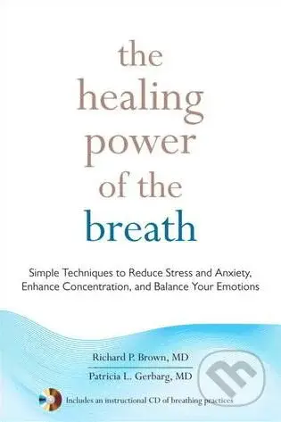 The Healing Power of the Breath (Simple Techniques to Reduce Stress and Anxiety, Enhance Concentration, and Balance Your Emotions) - kniha z…