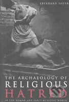 The Archaeology of Religious Hatred - Eberhard Sauer - kniha z kategorie Historie