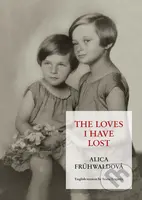The Loves I Have Lost - Alica Frühwaldová - kniha z kategorie Historie