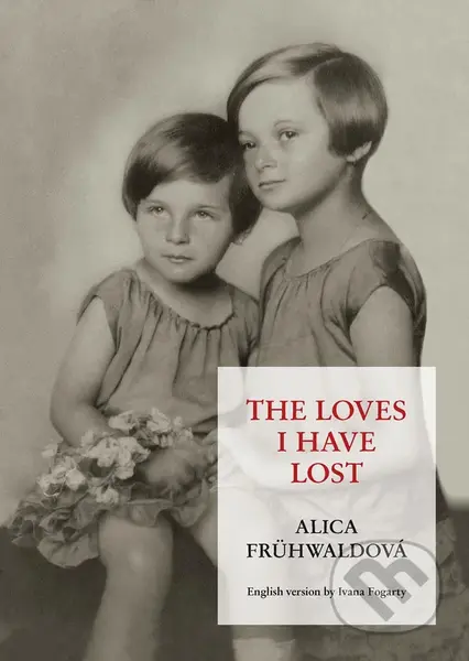 The Loves I Have Lost - Alica Frühwaldová - kniha z kategorie Historie