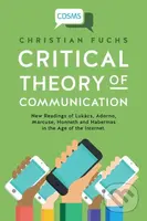 Critical Theory of Communication (New Readings of Lukacs, Adorno, Marcuse, Honneth and Habermas in the Age of the Internet) - kniha z kategorie…