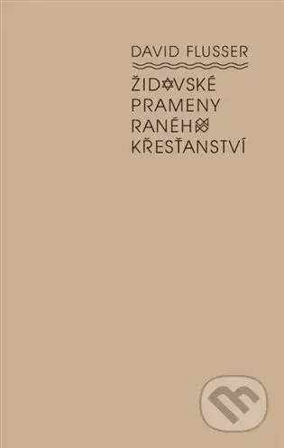 Židovské prameny raného křesťanství - David Flusser - kniha z kategorie Historie křesťanství
