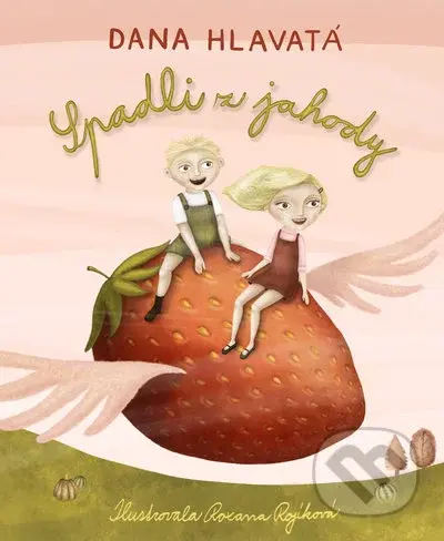 Spadli z jahody - Dana Hlavatá, Roxana Rojíková (Ilustrátor) - kniha z kategorie Beletrie pro děti